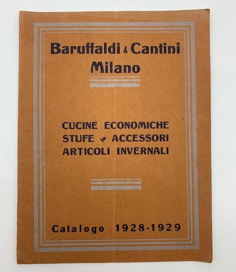 Baruffaldi & Cantini, Milano. Ferramenta, utensili, ottonami, articoli casalinghi... Catalogo 1928-1929